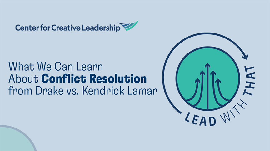 Lead With That: What We Can Learn About Conflict Resolution From Drake vs. Kendrick Lamar