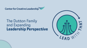 Lead With That CCL Podcast: The Dutton Family and Expanding Leadership Perspective