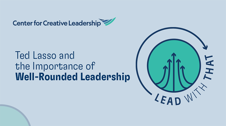 Lead With That: Ted Lasso & The Importance of Well-Rounded Leadership